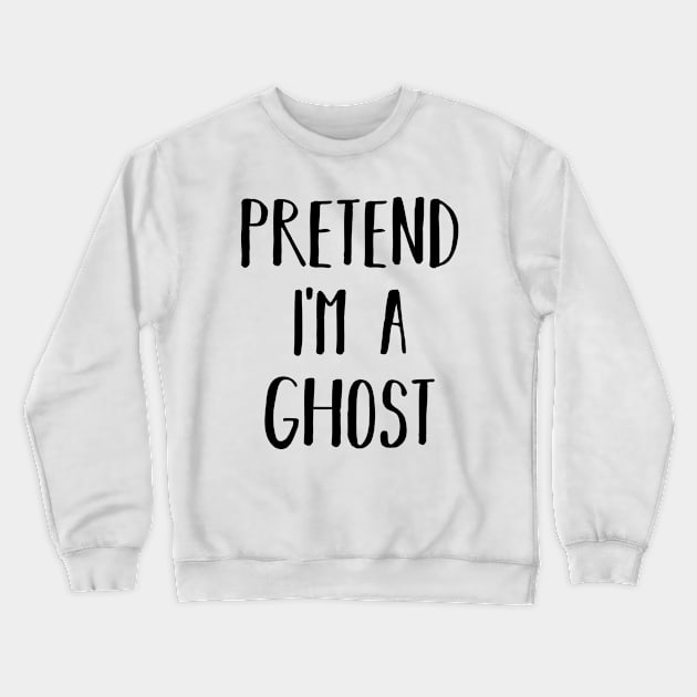 Easy Lazy Halloween Costume Pretend I'm a Ghost Crewneck Sweatshirt by Krishnansh W.